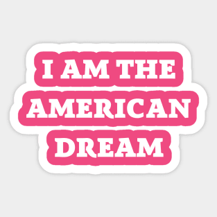 I Am the American Dream Sticker